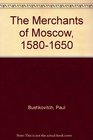 The Merchants of Moscow 15801650