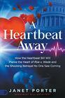 A Heartbeat Away How the Heartbeat Bill Will Pierce the Heart of Roe v Wade and the Shocking Betrayal No One Saw Coming