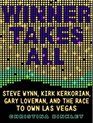 Winner Takes All Steve Wynn Kirk Kerkorian Gary Loveman and the Race to Own Las Vegas