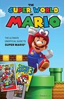 The Super World of Mario The Ultimate Unofficial Guide to Super Mario