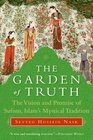 The Garden of Truth The Vision and Promise of Sufism Islam's Mystical Tradition