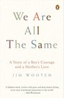 We Are All the Same  A Story of a Boy's Courage and a Mother's Love