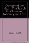 Odyssey of the Heart The Search for Closeness Intimacy and Love