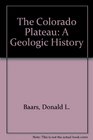 The Colorado Plateau A Geologic History