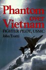 Phantom Over Vietnam Fighter Pilot USMC