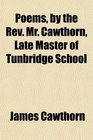 Poems by the Rev Mr Cawthorn Late Master of Tunbridge School