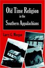 Old Time Religion In The Southern Appalachians