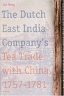 The Dutch East India Company's Tea Trade with China 17571781