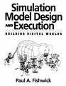 Simulation Model Design and Execution Building Digital Worlds