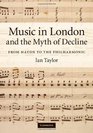 Music in London and the Myth of Decline From Haydn to the Philharmonic