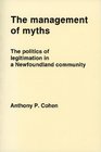 The Management of Myths the Politics of Legitimation in a Newfoundland Community