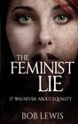 The Feminist Lie It Was Never About Equality