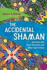 The Accidental Shaman Journeys with Plant Teachers and Other Spirit Allies