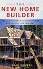 The New Home Builder The Selfbuilder's Guide to Designing and Building Your Own Home