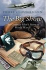 The Big Show : The Greatest Pilot's Story of World War II