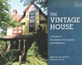 The Vintage House A Guide to Successful Renovations and Additions
