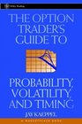 The Option Trader's Guide to Probability Volatility and Timing