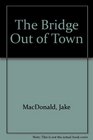 The bridge out of town