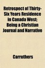 Retrospect of ThirtySix Years Residence in Canada West Being a Christian Journal and Narrative