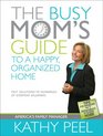 The Busy Mom's Guide to a Happy Organized Home Fast Solutions to Hundreds of Everyday Dilemmas