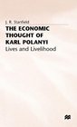 The Economic Thought of Karl Polanyi Lives and Livelihood