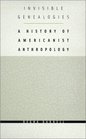 Invisible Genealogies A History of Americanist Anthropology