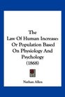 The Law Of Human Increase Or Population Based On Physiology And Psychology