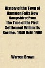 History of the Town of Hampton Falls New Hampshire From the Time of the First Settlement Within Its Borders 1640 Until 1900