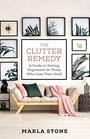 The Clutter Remedy A Guide to Getting Organized for Those Who Love Their Stuff