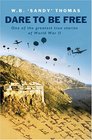 Dare To Be Free: One Of The Greatest True Stories Of World War II (Cassell Military Paperbacks)