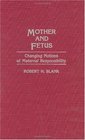 Mother and Fetus Changing Notions of Maternal Responsibility