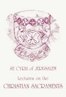 St Cyril of Jerusalem's Lectures on the Christian Sacraments The Procatechesis and the Five Mystagogical Catecheses