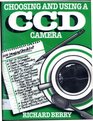 Choosing and Using a Ccd Camera A Practical Guide to Getting Maximum Performance from Your Ccd Camera/Book and Disk