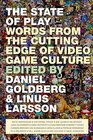 The State of Play Words from the Cutting Edge of Video Game Culture