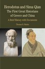 Herodotus and Sima Qian The First Great Historians of Greece and China A Brief History with Documents