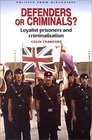 Defenders or Criminals Loyalist Prisoners and Criminalisation
