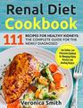 Renal Diet Cookbook 111 Recipes for Healthy Kidneys The Complete Guide for the Newly Diagnosed Low Sodium Low Potassium Cookbook for Managing Kidney Diseases and Avoiding Dialysis