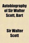 Autobiography of Sir Walter Scott Bart