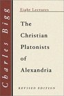 The Christian Platonists of Alexandria Being the Bampton Lectures of the Year 1886