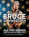 Bruce Springsteen: All the Songs: The Story Behind Every Track