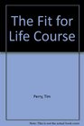 The Fit for Life Course