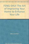 FENGSHUI The Art of Improving Your Home to Enhance Your Life