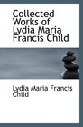 Collected Works of Lydia Maria Francis Child