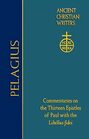 76. Pelagius: Commentaries on the Thirteen Epistles of Paul with the Libellus fidei (Ancient Christian Writers, 76)