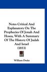 Notes Critical And Explanatory On The Prophecies Of Jonah And Hosea With A Summary Of The History Of Judah And Israel