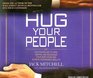 Hug Your People The Proven Way to Hire Inspire and Recognize Your Employees and Achieve Remarkable Results
