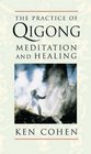 The Practice of Qigong Meditation and Healing
