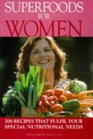 SUPERFOODS FOR WOMEN RECIPES THAT FULFIL YOUR SPECIAL NUTRITIONAL NEEDS