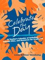 Celebrate the Day A Teacher's Calendar of Activities Internet Sitesd Resources for Grades 16 Value Package
