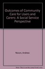 Outcomes of Community Care for Users and Carers A Social Services Perspective